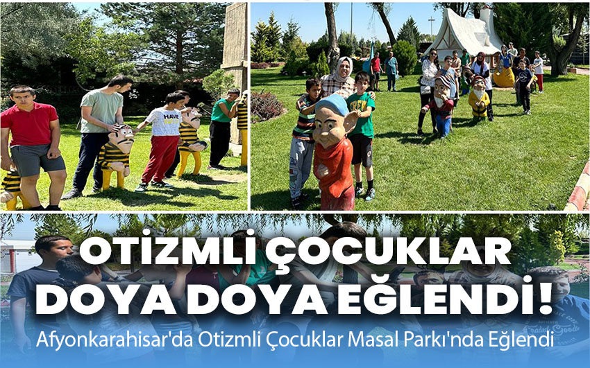 Afyonkarahisar'da Otizmli Çocuklar doya doya eğlendi!