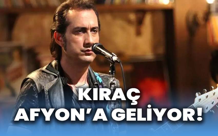 Kıraç Afyon’a geliyor!