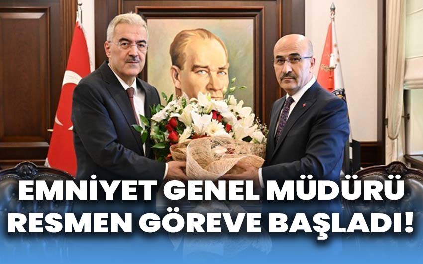 Emniyet Genel Müdürü resmen göreve başladı!