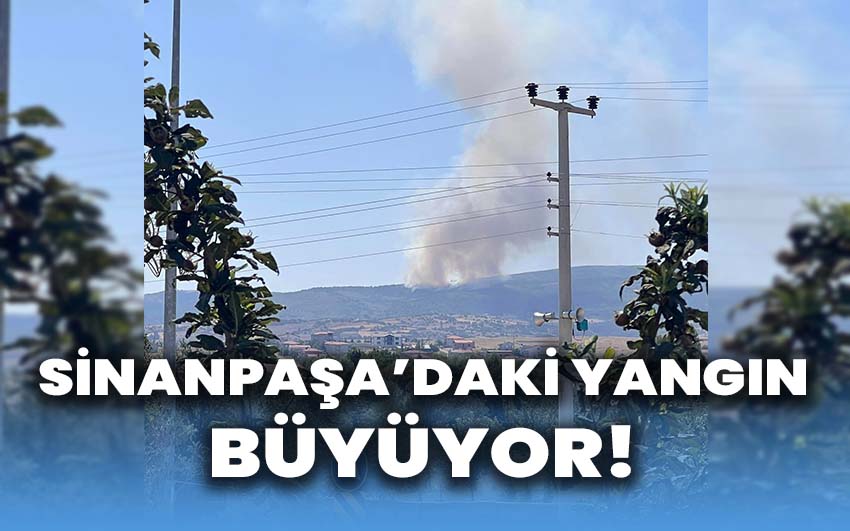 Sinanpaşa’daki yangın büyüyor!