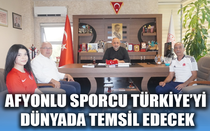 Afyonlu sporcu Türkiye’yi dünyada temsil edecek