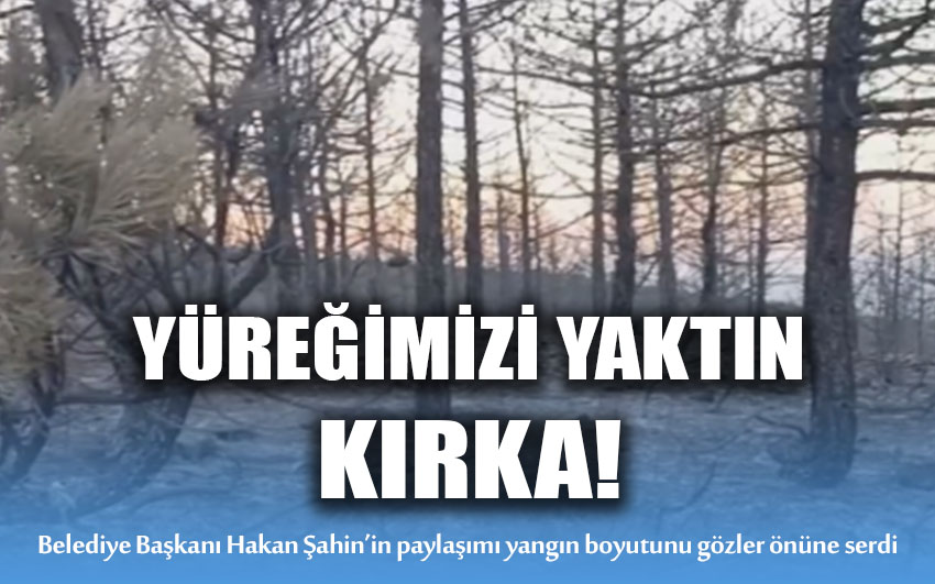 Yüreğimizi yaktın Kırka!