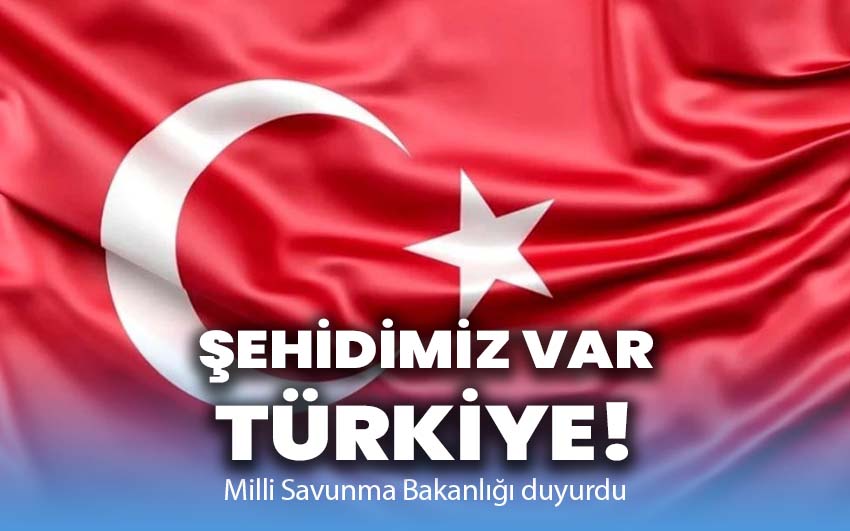 Şehidimiz var Türkiye!