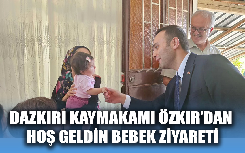 Dazkırı Kaymakamı Özkır’dan  hoş geldin bebek ziyareti 