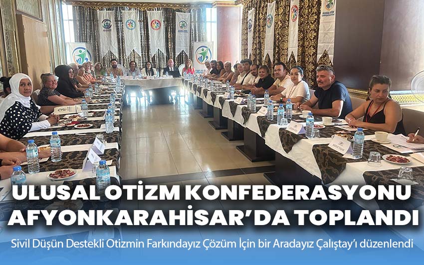 Ulusal Otizm Konfederasyonu Afyonkarahisar’da Toplandı