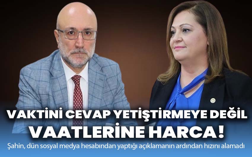 Başkan Şahin: Vaktini cevap yetiştirmeye değil vaatlerine harca!