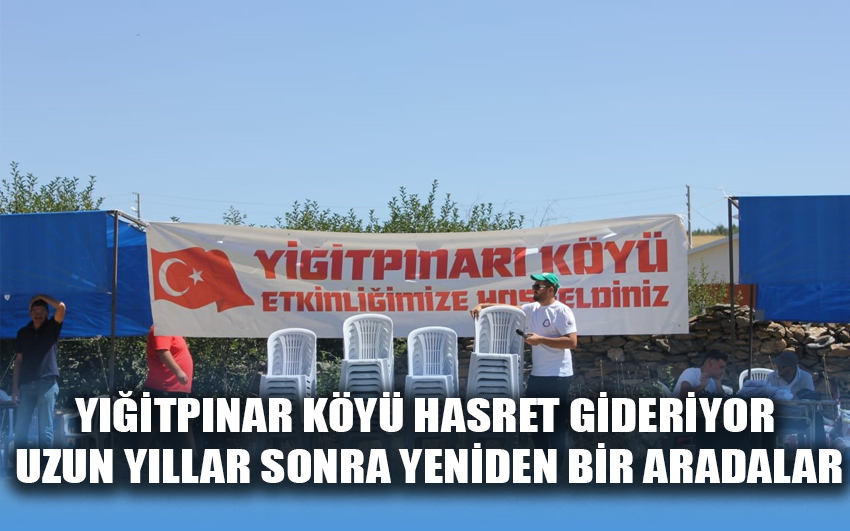 Yiğitpınar Köyü hasret gideriyor uzun yıllar sonra yeniden bir aradalar