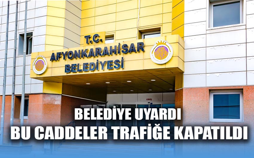 Belediye uyardı bu caddeler trafiğe kapatıldı 