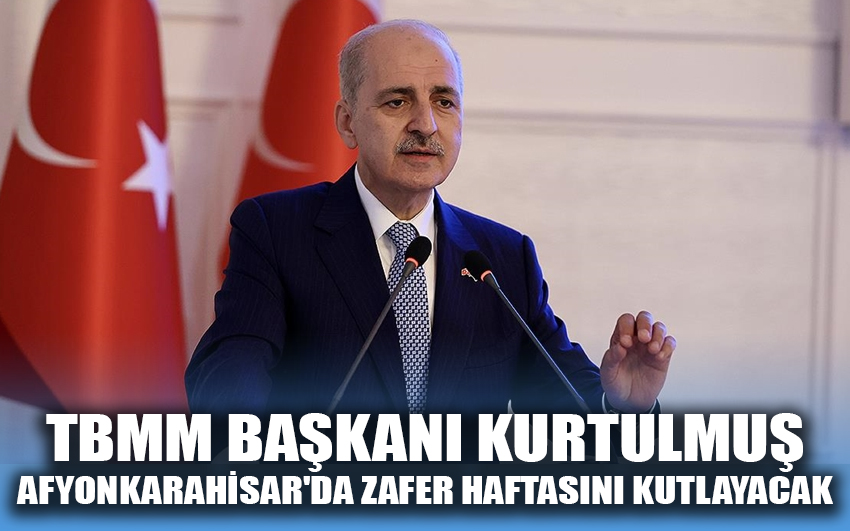 TBMM Başkanı Kurtulmuş, Afyonkarahisar'da Zafer haftasını kutlayacak