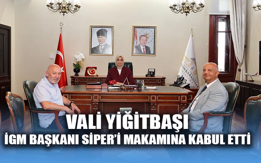 Vali Yiğitbaşı İGM Başkanı Siper'i makamına kabul etti