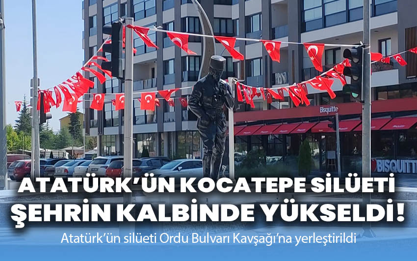 Atatürk’ün Kocatepe Silüeti Şehrin Kalbinde Yükseldi!