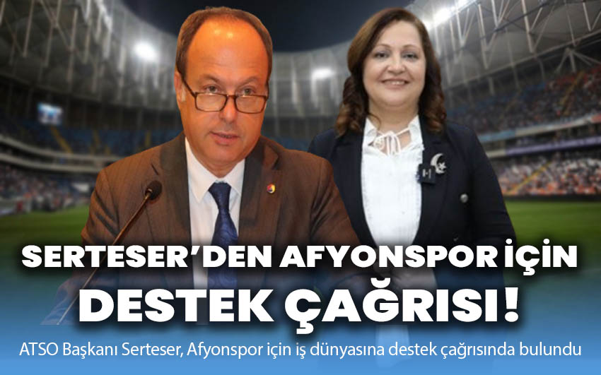 ATSO Başkanı Serteser’den Afyonspor için iş dünyasına destek çağrısı