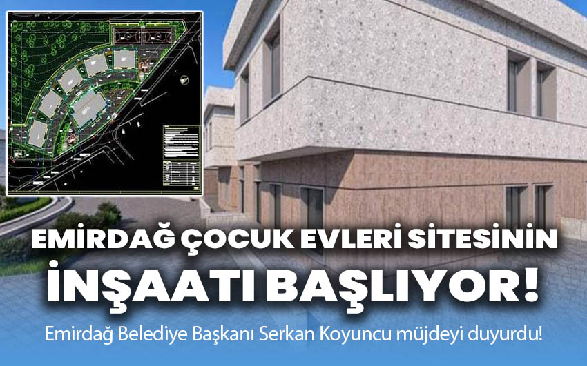 Emirdağ Çocuk Evleri Sitesi'nin İnşaatı Başlıyor