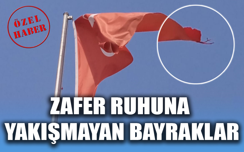 Zafer ruhuna yakışmayan bayraklar