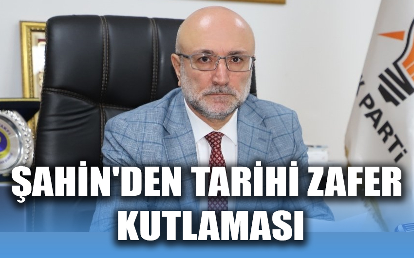 Şahin'den Tarihi Zafer kutlaması