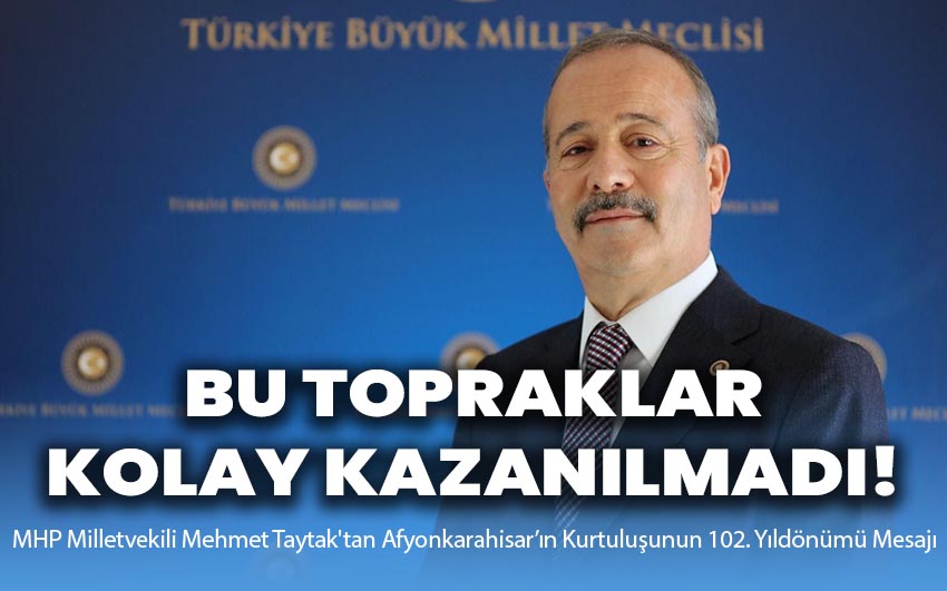 Milletvekili Taytak: Bu topraklar kolay kazanılmadı!