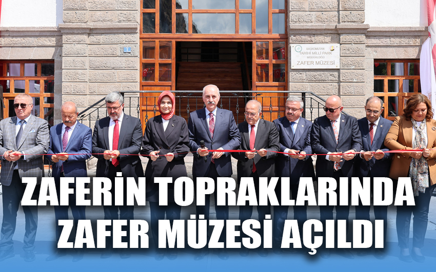 Zaferin Topraklarında Zafer Müzesi açıldı