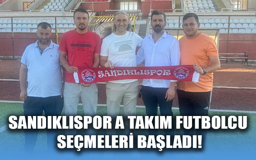 Sandıklıspor A Takım futbolcu seçmeleri başladı!