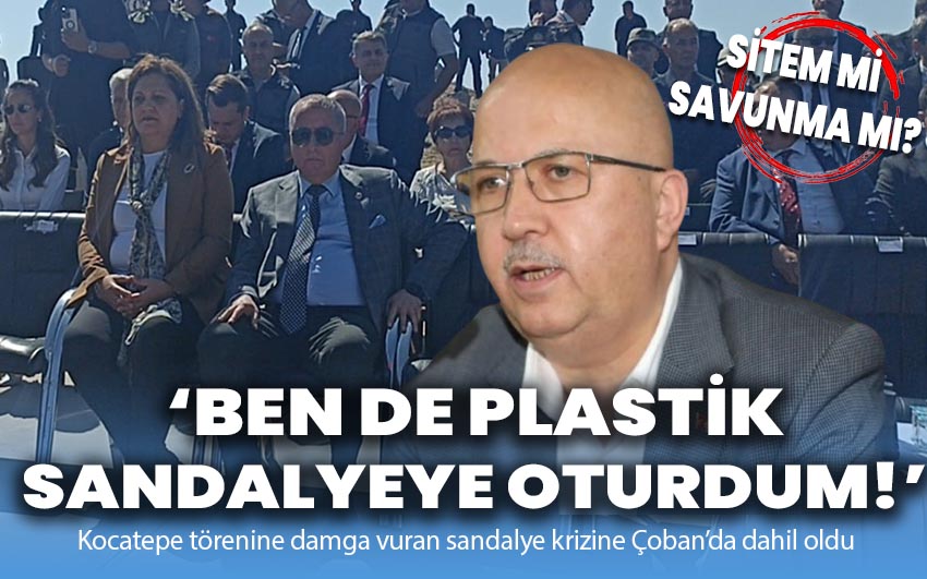 Burhanettin Çoban: Ben de plastik sandalyeye oturdum!