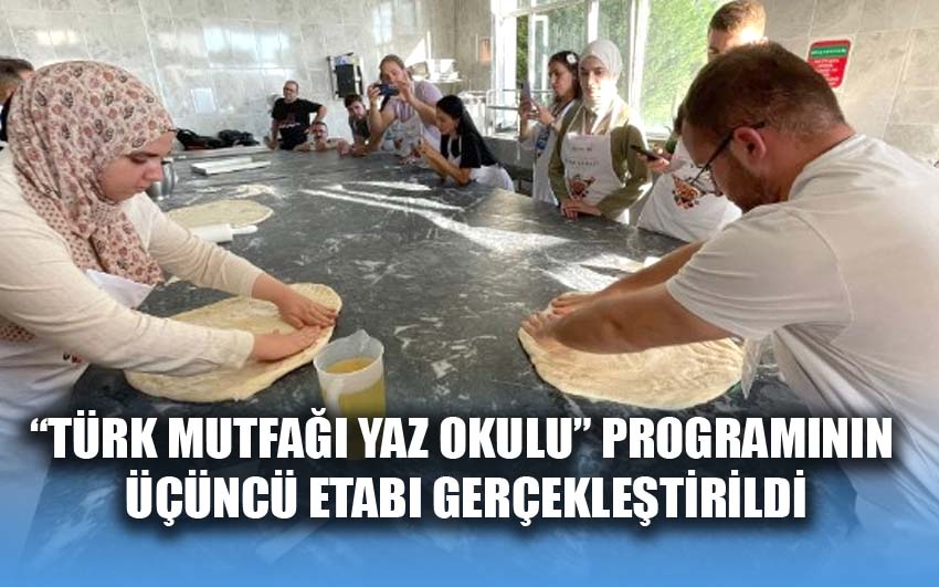 Türk Mutfağı Yaz Okulu Programının Üçüncü Etabı Gerçekleştirildi