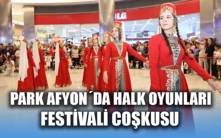 Park afyon’da halk oyunları festivali coşkusu