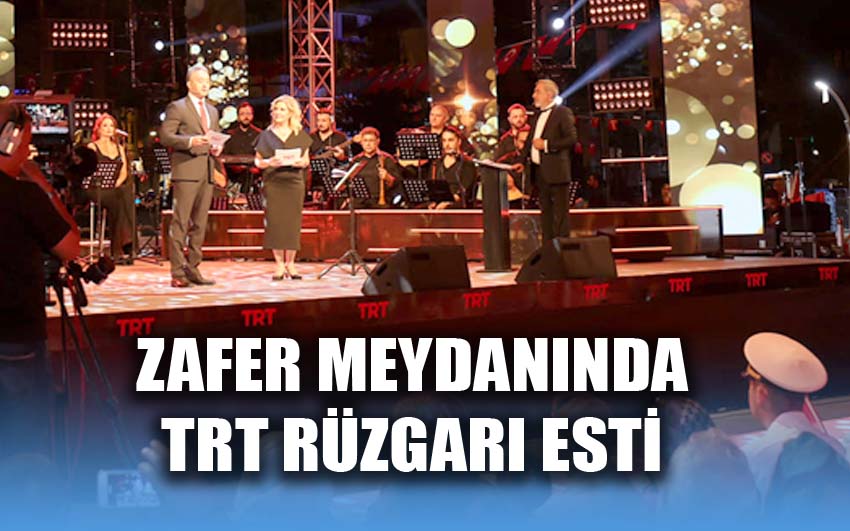 Zafer Meydanında TRT rüzgarı esti