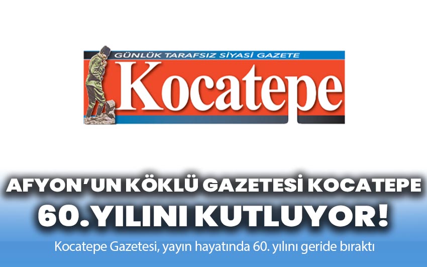 Afyonkarahisar’ın Köklü Gazetesi Kocatepe, 60. Yılını Kutluyor