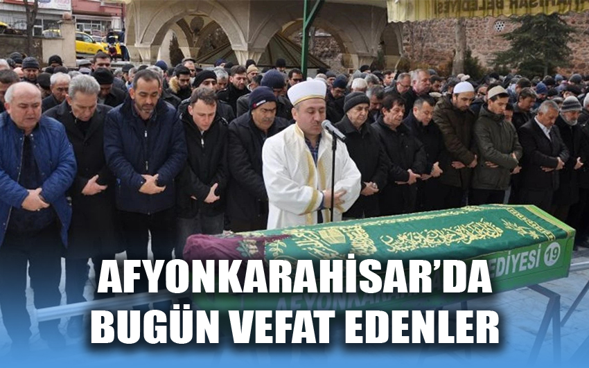 Afyonkarahisar'da Bugün Vefat Edenler