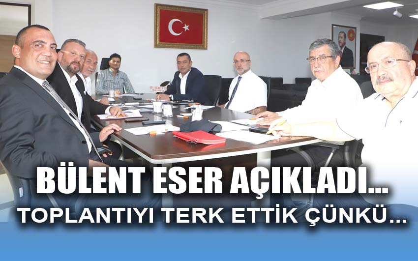 Bülent Eser, Meclisi neden terk ettiklerini açıkladı