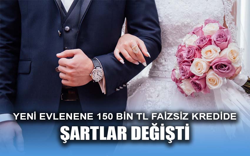 Yeni evlenene 150 bin TL faizsiz kredide şartlar değişti