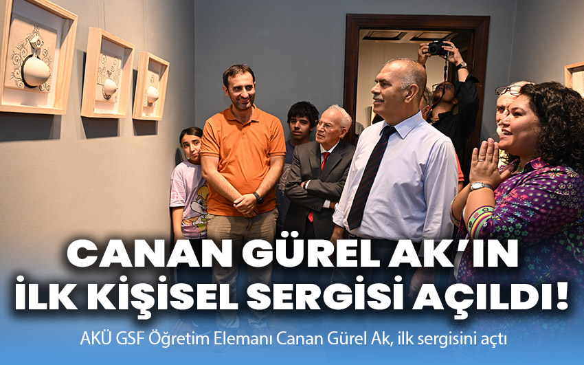 Canan Gürel Ak’ın İlk Kişisel Sergisi Açıldı!