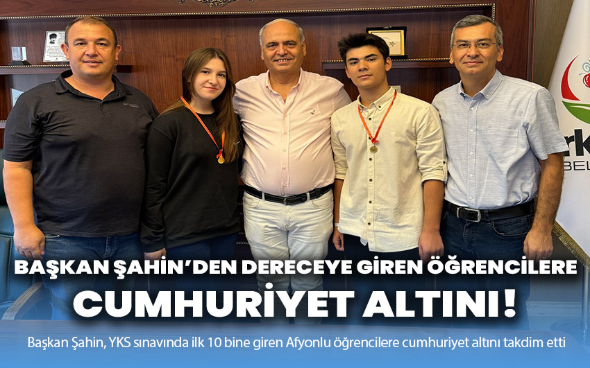 Dereceye giren öğrencilere Başkan Şahin’den cumhuriyet altını!