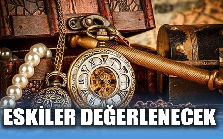 Eskiler değerlenecek