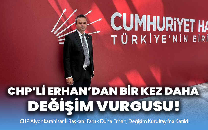 CHP’li Erhan’dan, bir kez daha değişim vurgusu!