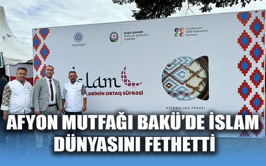 Afyon mutfağı Bakü’de islam dünyasını fethetti