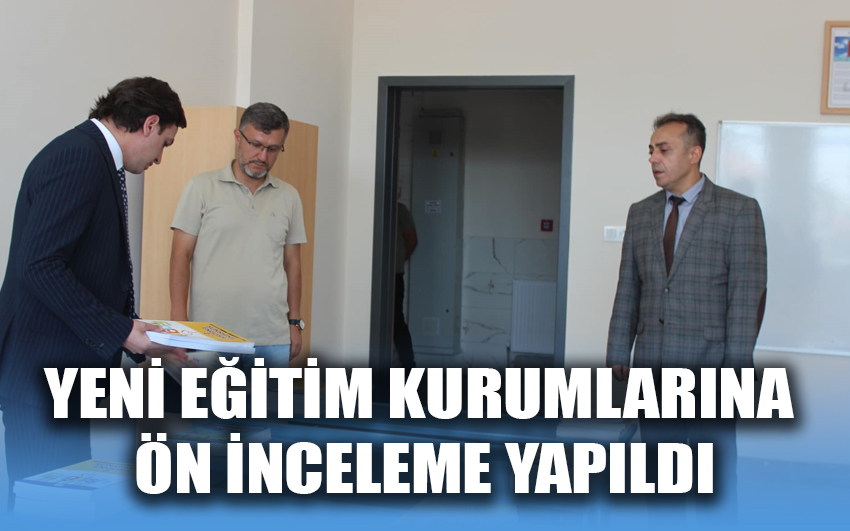 Yeni eğitim kurumlarına ön inceleme yapıldı