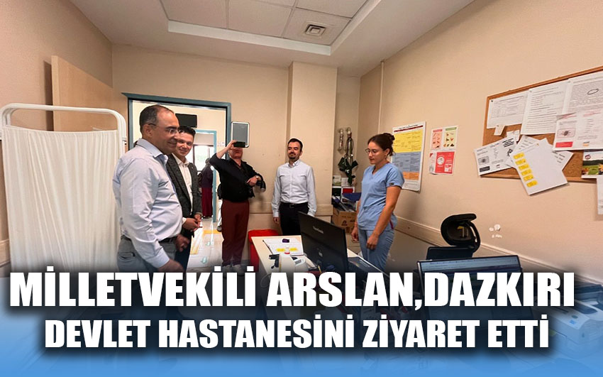 Milletvekili Arslan,Dazkırı Devlet Hastanesini ziyaret etti.