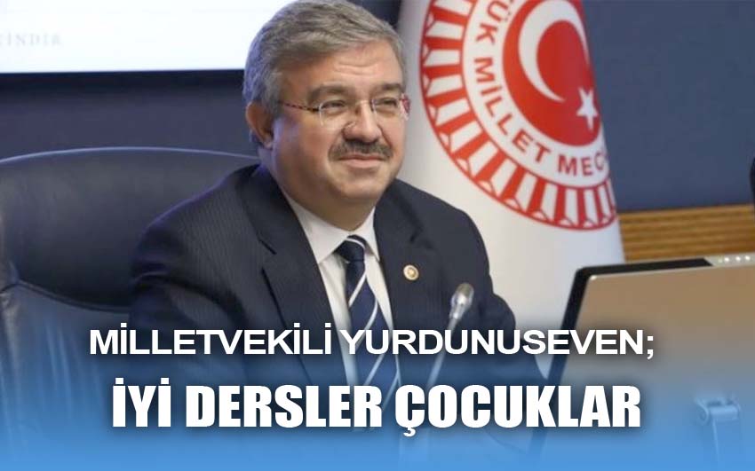 Milletvekili Yurdunuseven; İyi dersler çocuklar