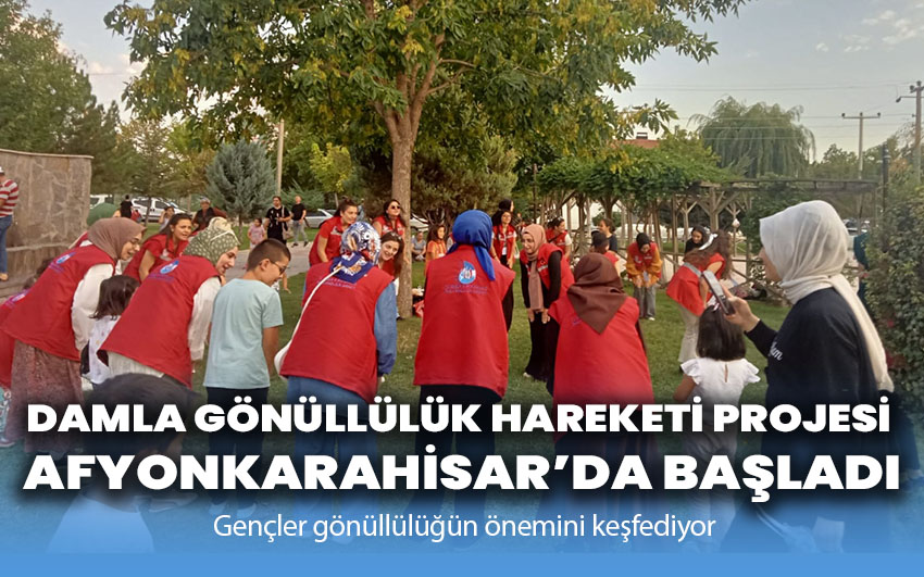 Damla Gönüllülük Hareketi Projesi Afyonkarahisar’da Başladı