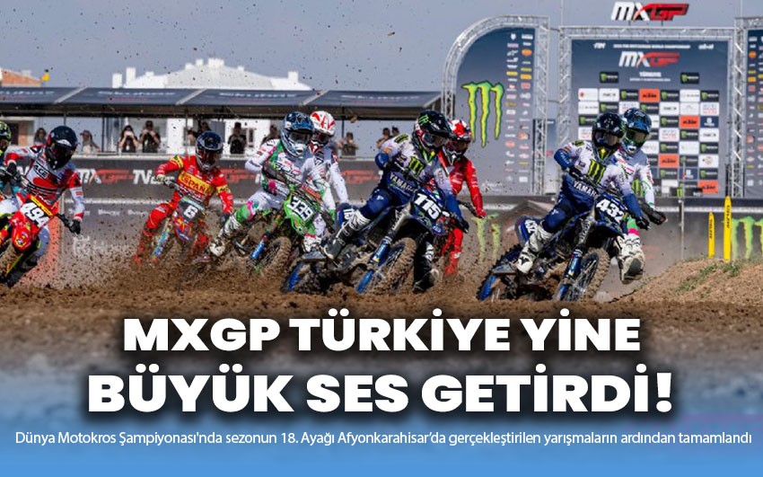  MXGP Türkiye Yine Büyük Ses Getirdi!