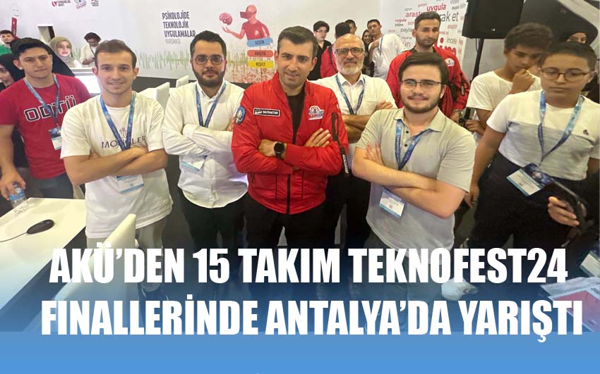 AKÜ’den 15 Takım TEKNOFEST24 Finallerinde Antalya’da Yarıştı