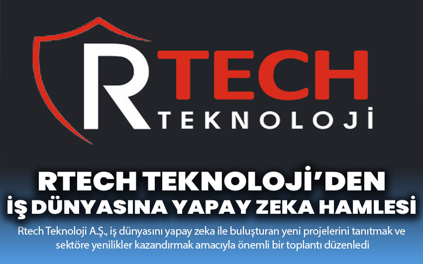 Rtech Teknoloji A.Ş.’den İş Dünyasına Yapay Zeka Hamlesi