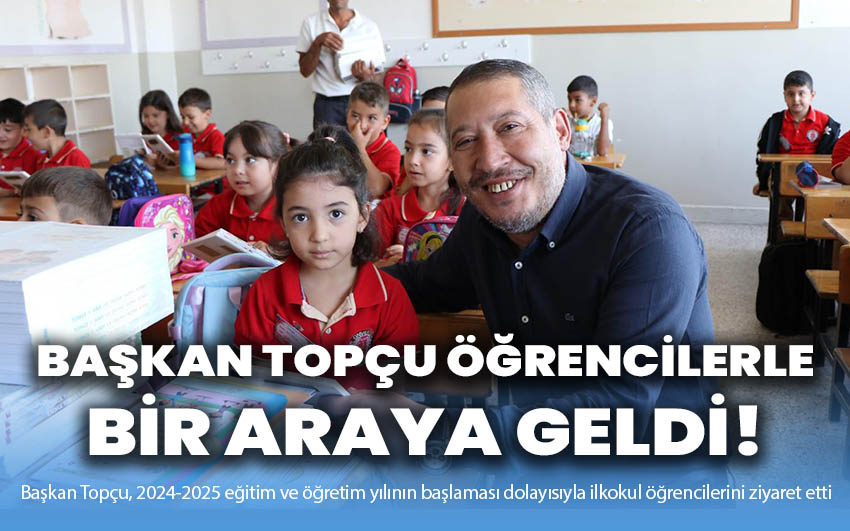 Başkan Topçu ilkokul öğrencileriyle bir araya geldi!