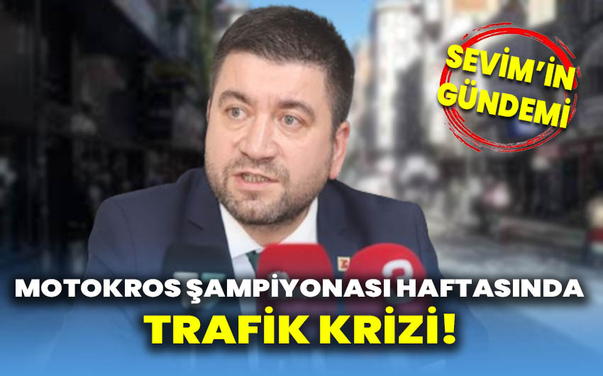 Sevim’in Gündemi: Motokros Şampiyonası Haftasında Trafik Krizi!