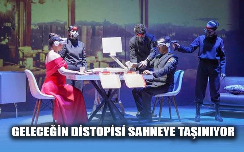 Geleceğin Distopisi Sahneye Taşınıyor