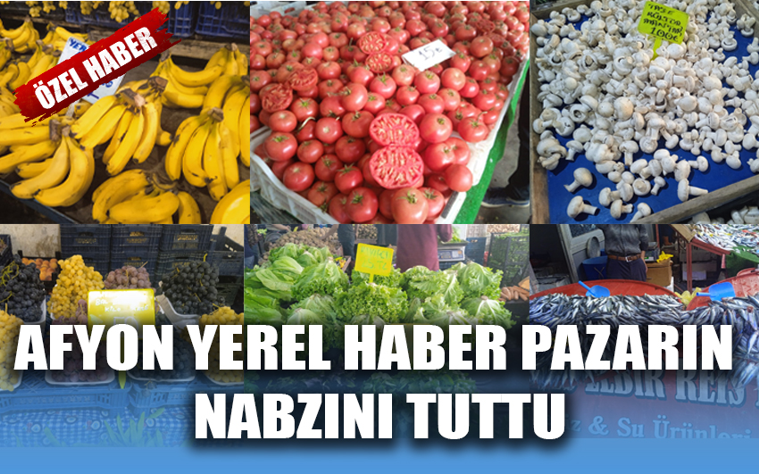 Afyon Yerel Haber pazarın nabzını tuttu