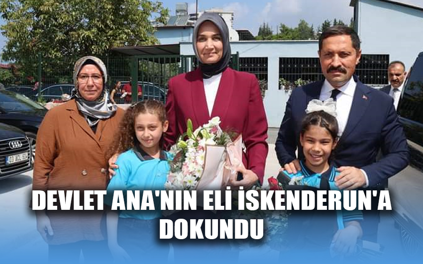 Devlet Ana'nın eli İskenderun'a dokundu 