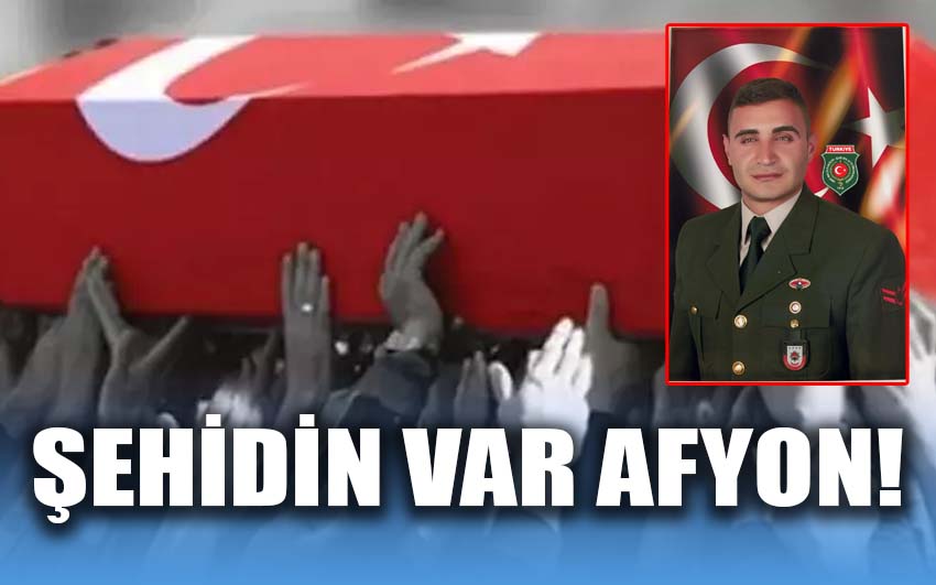 Şehidin var Afyon 