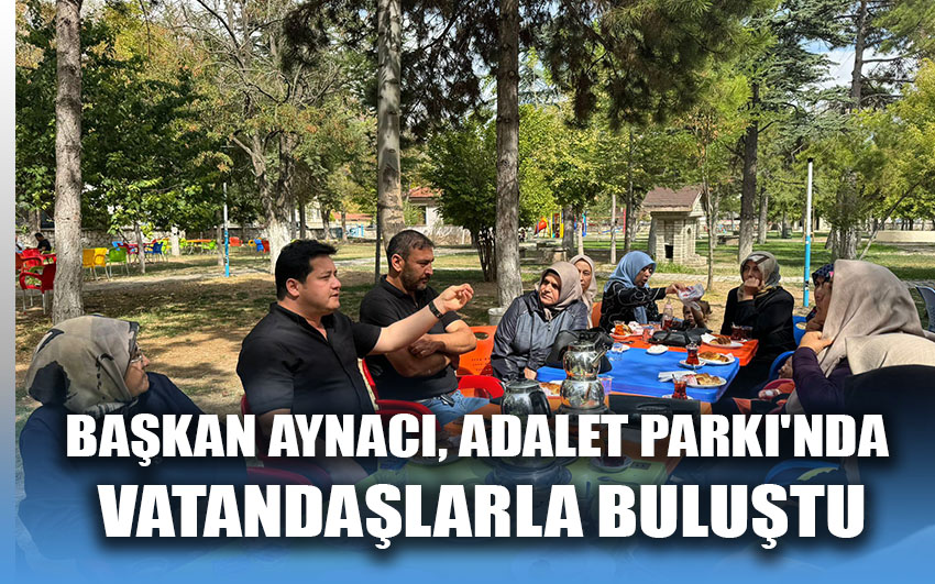 Başkan Aynacı, Adalet Parkı'nda vatandaşlarla buluştu