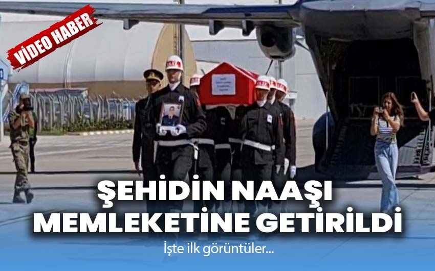 Şehidin naaşı memleketine getirildi: İşte ilk görüntüler!